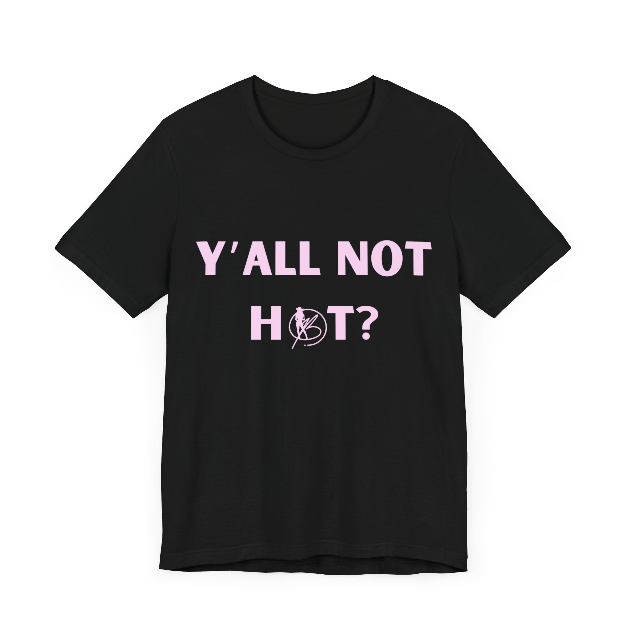 Hot or Not? Ladies' Tee: 'Y'all Not Hot?'