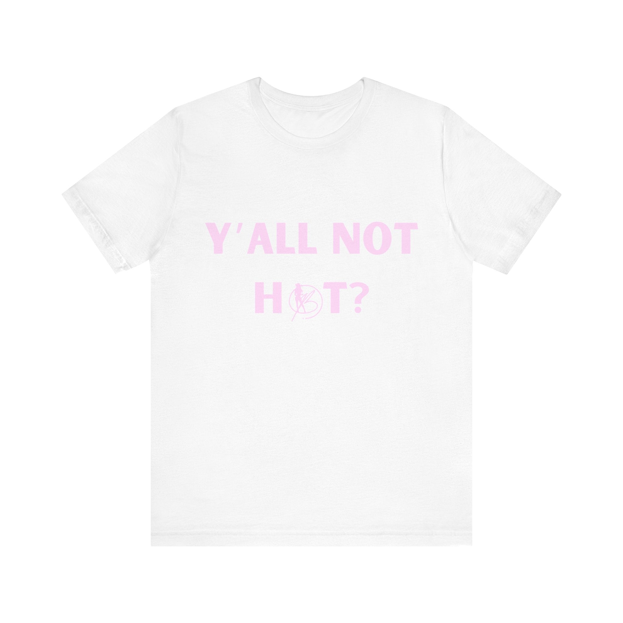 Hot or Not? Ladies' Tee: 'Y'all Not Hot?'